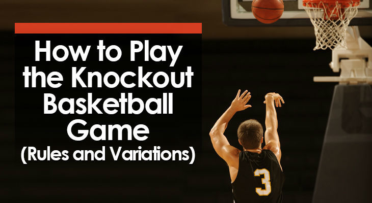 How to Play the Knockout Basketball Game (Rules and Variations)