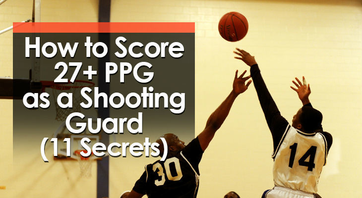 How to Score 27+ as a Shooting Guard (11 Secrets)