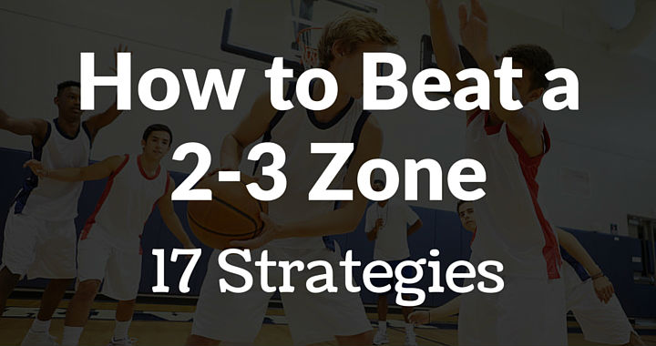 How to Beat a 2-3 Zone - 17 Strategies