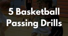 5 Basketball Passing Drills for Great Ball Movement