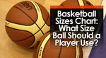 Basketball Sizes Chart: What Size Ball Should a Player Use?