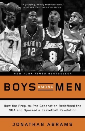 Boys Among Men: How the Prep-to-Pro Generation Redefined the NBA and Sparked a Basketball Revolution