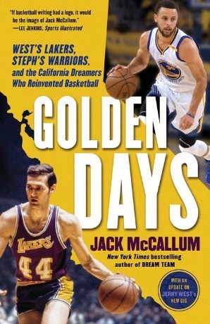 Golden Days: West's Lakers, Steph's Warriors, and the California Dreamers Who Reinvented Basketball