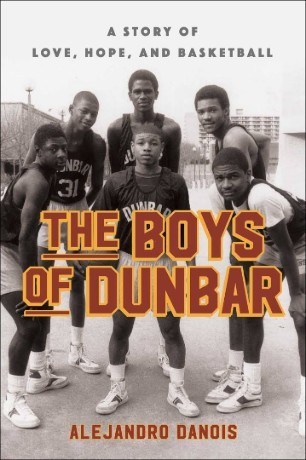 The Boys of Dunbar: The Story of the Greatest High School Basketball Team