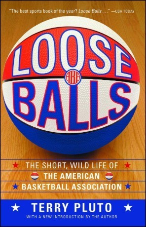 Loose Balls: The Short, Wild Life of the American Basketball Association