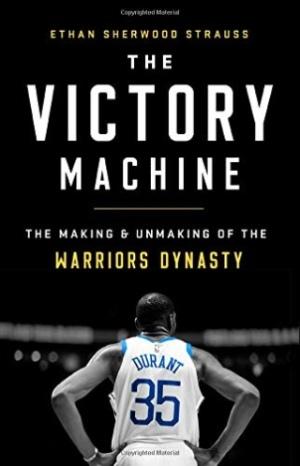 The Victory Machine: The Making and Unmaking of the Warriors Dynasty