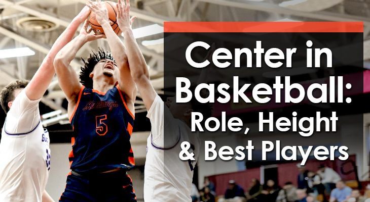 Center in Basketball: Role, Height & Best Players